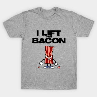 I Lift for Bacon - Perfect Gift for Bacon Gym Lovers T-Shirt